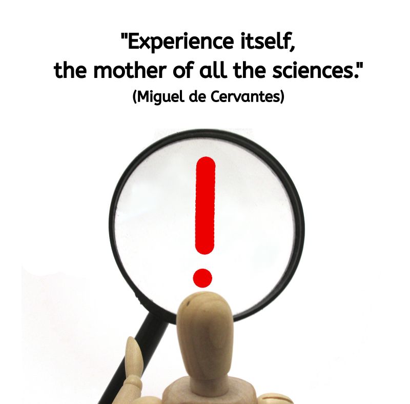 A wooden mannequin figure holds a magnifying glass up to a bright white background. Through the lens, a large red exclamation mark is visible, symbolising discovery or realisation. Above it, in black text, is the quote: “Experience itself, the mother of all the sciences.” (Miguel de Cervantes) The image represents learning through direct experience and attentive observation.